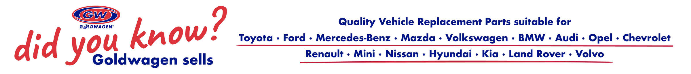 Quality vehicle replacement parts suitable for Volkswagen, Audi, Opel, BMW, Mercedes, Mini, Toyota, Chevrolet, Renault, Ford, Mazda, Nissan, Kia and Hyundai 